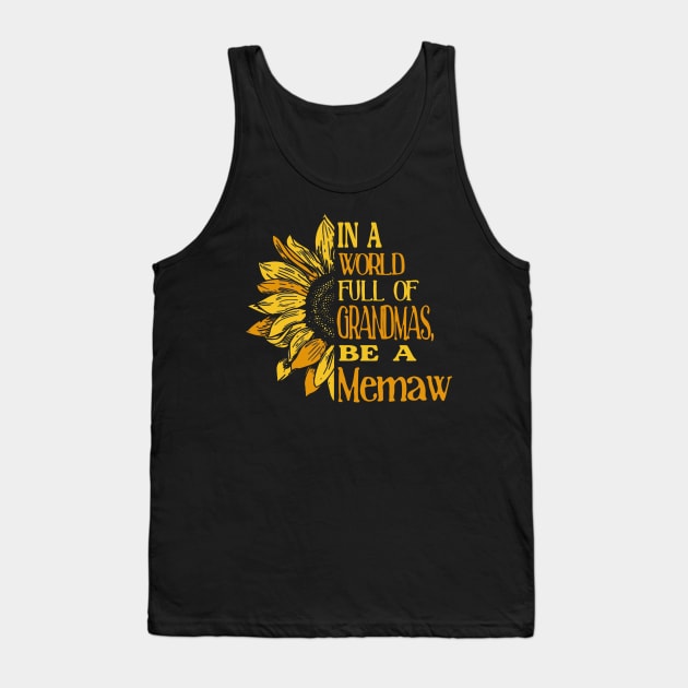 Sunflower- In the world full of Grandmas, be a Memaw Tank Top by Zhj